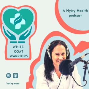 White Coat Warriors: a Hyivy Podcast
